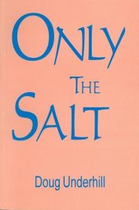 Front cover of Only the Salt by Doug Underhill