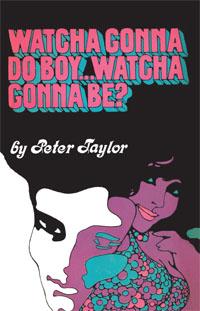 Cover of "Watcha Gonna Do Boy… Watcha Gonna Be?" by Peter Taylor 
