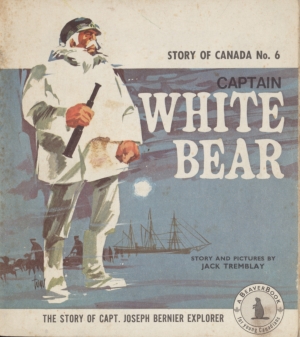 Captain White Bear: The Story of Captain Joseph Bernier, Explorer 